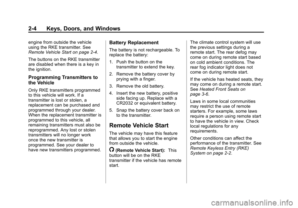 CHEVROLET SONIC 2013 2.G Owners Manual Black plate (4,1)Chevrolet Sonic Owner Manual - 2013 - 2nd PrintReady - 10/11/12
2-4 Keys, Doors, and Windows
engine from outside the vehicle
using the RKE transmitter. See
Remote Vehicle Start on pag