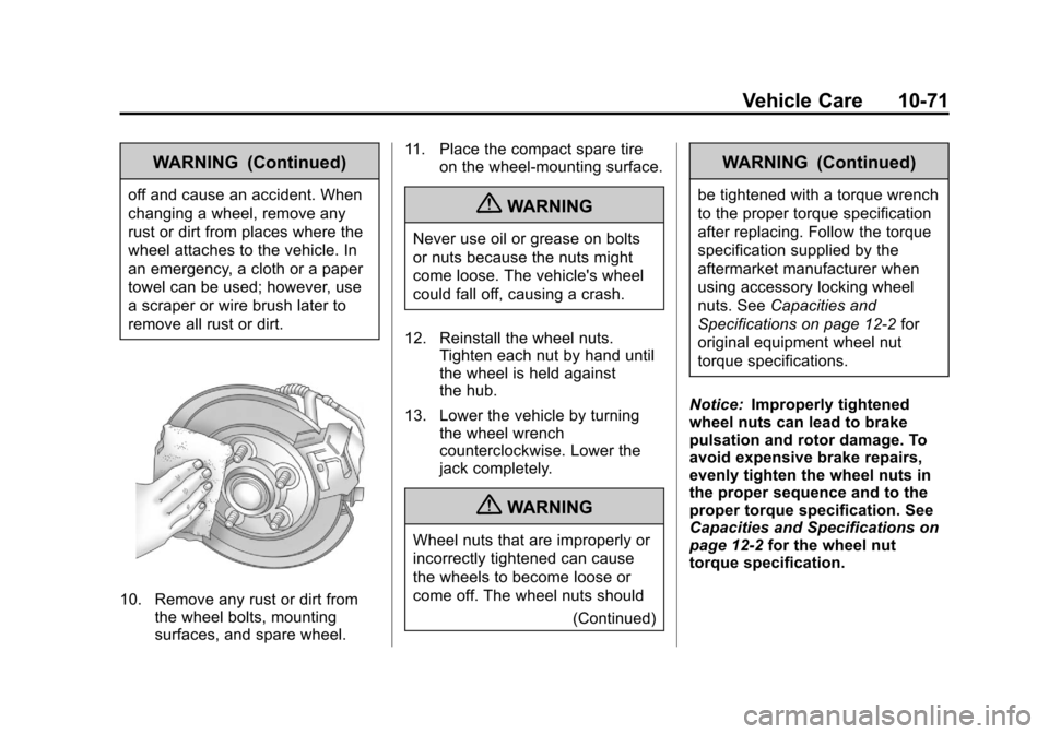 CHEVROLET SONIC 2013 2.G Owners Manual Black plate (71,1)Chevrolet Sonic Owner Manual - 2013 - 2nd PrintReady - 10/11/12
Vehicle Care 10-71
WARNING (Continued)
off and cause an accident. When
changing a wheel, remove any
rust or dirt from 