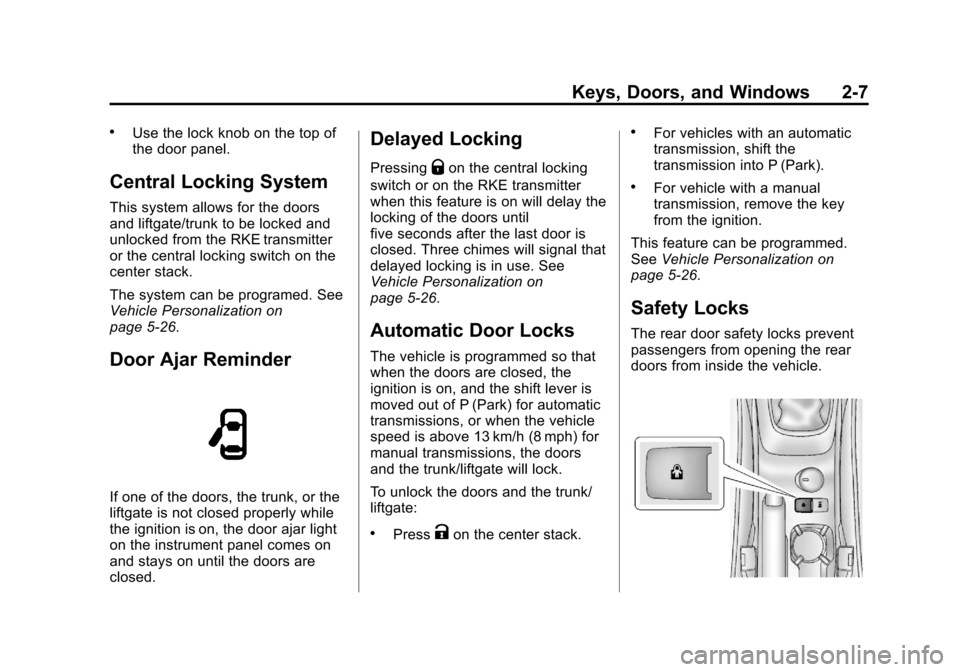 CHEVROLET SONIC 2013 2.G Owners Guide Black plate (7,1)Chevrolet Sonic Owner Manual - 2013 - 2nd PrintReady - 10/11/12
Keys, Doors, and Windows 2-7
.Use the lock knob on the top of
the door panel.
Central Locking System
This system allows
