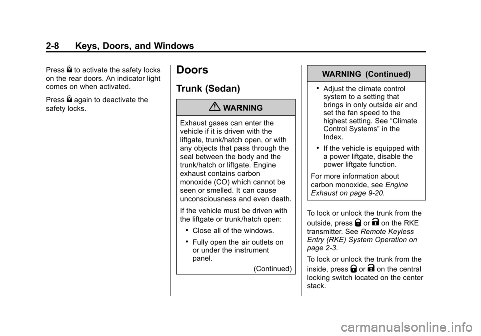 CHEVROLET SONIC 2013 2.G Owners Guide Black plate (8,1)Chevrolet Sonic Owner Manual - 2013 - 2nd PrintReady - 10/11/12
2-8 Keys, Doors, and Windows
Press{to activate the safety locks
on the rear doors. An indicator light
comes on when act