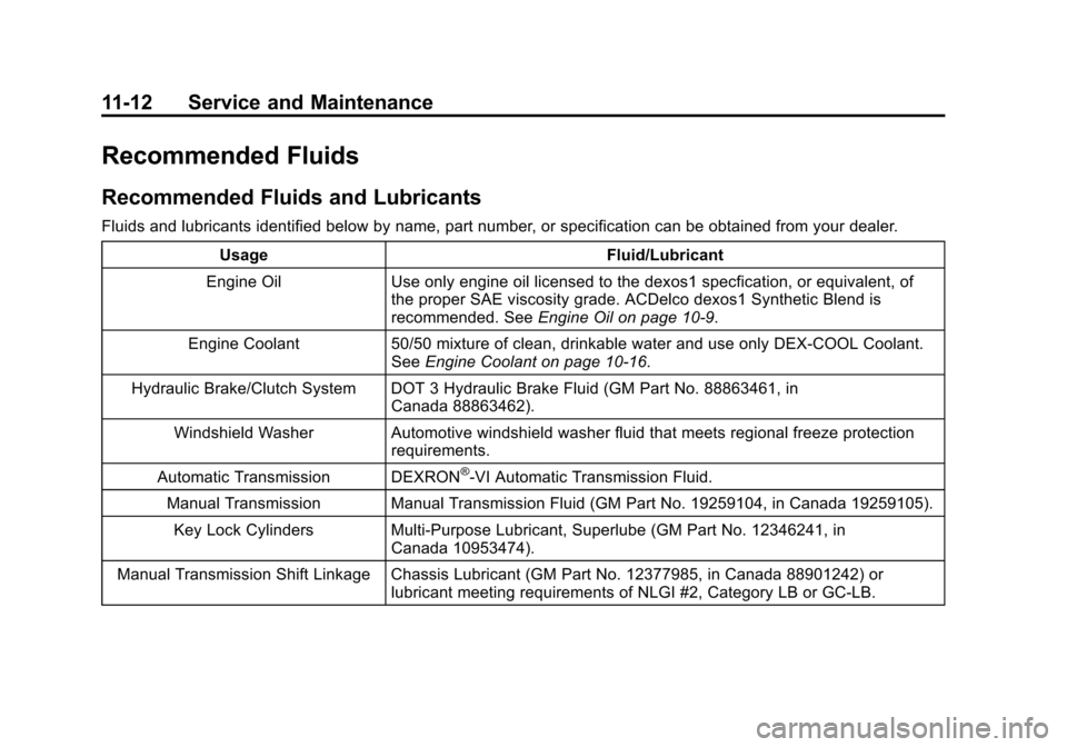 CHEVROLET SONIC 2013 2.G Owners Manual Black plate (12,1)Chevrolet Sonic Owner Manual - 2013 - 2nd PrintReady - 10/11/12
11-12 Service and Maintenance
Recommended Fluids
Recommended Fluids and Lubricants
Fluids and lubricants identified be