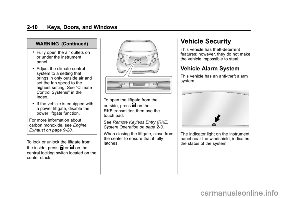 CHEVROLET SONIC 2013 2.G Owners Guide Black plate (10,1)Chevrolet Sonic Owner Manual - 2013 - 2nd PrintReady - 10/11/12
2-10 Keys, Doors, and Windows
WARNING (Continued)
.Fully open the air outlets on
or under the instrument
panel.
.Adjus