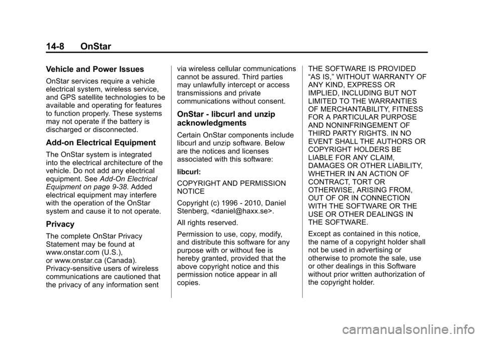 CHEVROLET SONIC 2013 2.G Owners Manual Black plate (8,1)Chevrolet Sonic Owner Manual - 2013 - 2nd PrintReady - 10/18/12
14-8 OnStar
Vehicle and Power Issues
OnStar services require a vehicle
electrical system, wireless service,
and GPS sat CHEVROLET SONIC 2013 2.G Owners Manual Black plate (8,1)Chevrolet Sonic Owner Manual - 2013 - 2nd PrintReady - 10/18/12
14-8 OnStar
Vehicle and Power Issues
OnStar services require a vehicle
electrical system, wireless service,
and GPS sat