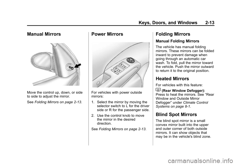 CHEVROLET SONIC 2013 2.G Owners Guide Black plate (13,1)Chevrolet Sonic Owner Manual - 2013 - 2nd PrintReady - 10/11/12
Keys, Doors, and Windows 2-13
Manual Mirrors
Move the control up, down, or side
to side to adjust the mirror.
SeeFoldi