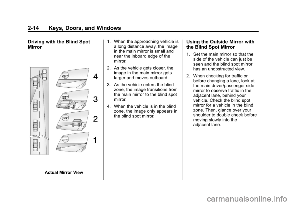 CHEVROLET SONIC 2013 2.G Owners Guide Black plate (14,1)Chevrolet Sonic Owner Manual - 2013 - 2nd PrintReady - 10/11/12
2-14 Keys, Doors, and Windows
Driving with the Blind Spot
Mirror
Actual Mirror View1. When the approaching vehicle is
