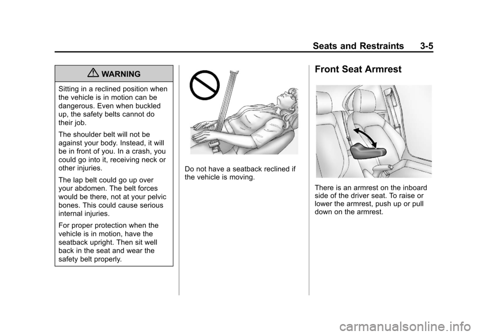 CHEVROLET SONIC 2013 2.G Service Manual Black plate (5,1)Chevrolet Sonic Owner Manual - 2013 - 2nd PrintReady - 10/11/12
Seats and Restraints 3-5
{WARNING
Sitting in a reclined position when
the vehicle is in motion can be
dangerous. Even w CHEVROLET SONIC 2013 2.G Service Manual Black plate (5,1)Chevrolet Sonic Owner Manual - 2013 - 2nd PrintReady - 10/11/12
Seats and Restraints 3-5
{WARNING
Sitting in a reclined position when
the vehicle is in motion can be
dangerous. Even w