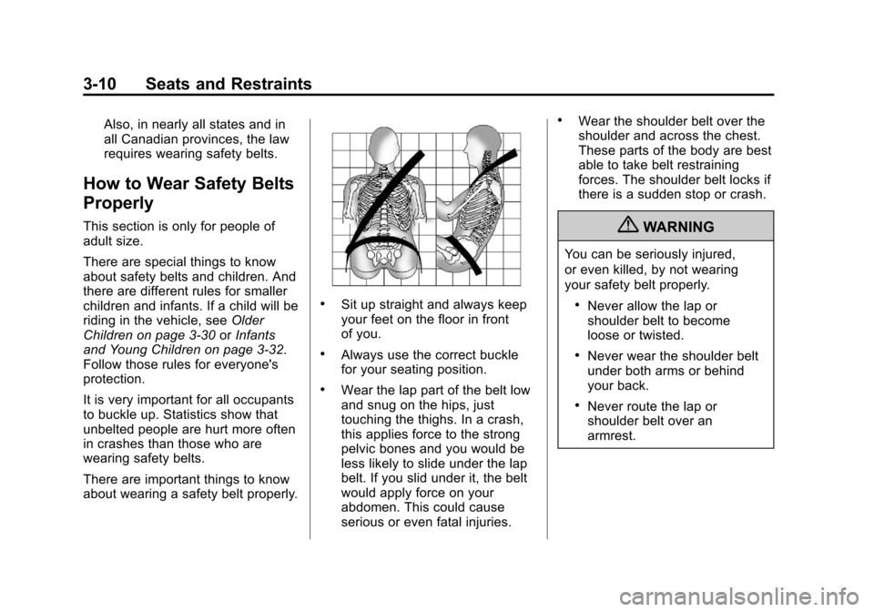 CHEVROLET SONIC 2013 2.G Owners Manual Black plate (10,1)Chevrolet Sonic Owner Manual - 2013 - 2nd PrintReady - 10/11/12
3-10 Seats and Restraints
Also, in nearly all states and in
all Canadian provinces, the law
requires wearing safety be
