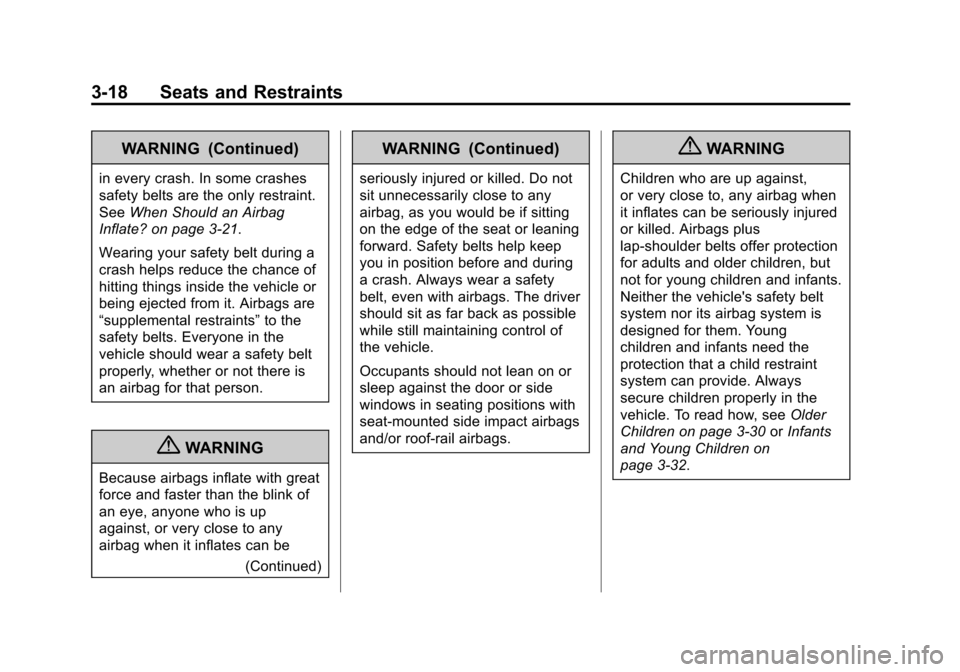 CHEVROLET SONIC 2013 2.G Owners Manual Black plate (18,1)Chevrolet Sonic Owner Manual - 2013 - 2nd PrintReady - 10/11/12
3-18 Seats and Restraints
WARNING (Continued)
in every crash. In some crashes
safety belts are the only restraint.
See