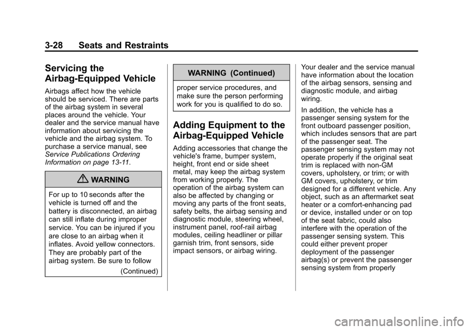 CHEVROLET SONIC 2013 2.G Manual PDF Black plate (28,1)Chevrolet Sonic Owner Manual - 2013 - 2nd PrintReady - 10/11/12
3-28 Seats and Restraints
Servicing the
Airbag-Equipped Vehicle
Airbags affect how the vehicle
should be serviced. The CHEVROLET SONIC 2013 2.G Manual PDF Black plate (28,1)Chevrolet Sonic Owner Manual - 2013 - 2nd PrintReady - 10/11/12
3-28 Seats and Restraints
Servicing the
Airbag-Equipped Vehicle
Airbags affect how the vehicle
should be serviced. The