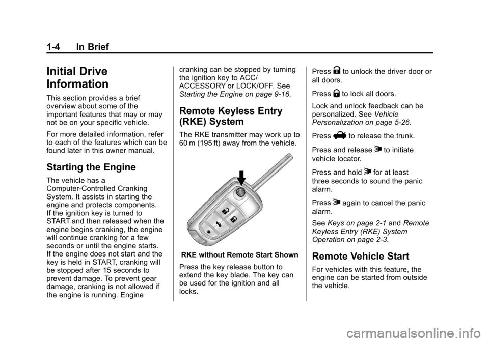 CHEVROLET SONIC 2013 2.G Owners Manual Black plate (4,1)Chevrolet Sonic Owner Manual - 2013 - 2nd PrintReady - 10/18/12
1-4 In Brief
Initial Drive
Information
This section provides a brief
overview about some of the
important features that