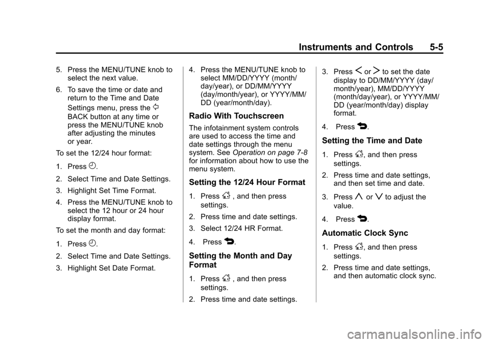 CHEVROLET SONIC 2013 2.G Owners Manual Black plate (5,1)Chevrolet Sonic Owner Manual - 2013 - 2nd PrintReady - 10/11/12
Instruments and Controls 5-5
5. Press the MENU/TUNE knob toselect the next value.
6. To save the time or date and retur