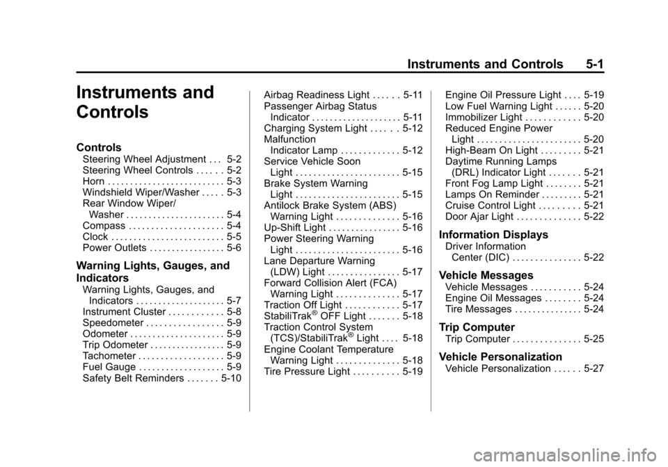 CHEVROLET SONIC 2014 2.G Owners Manual Black plate (1,1)Chevrolet Sonic Owner Manual (GMNA-Localizing-U.S./Canada-6081473) -
2014 - 2nd Edition - 8/19/13
Instruments and Controls 5-1
Instruments and
Controls
Controls
Steering Wheel Adjustm