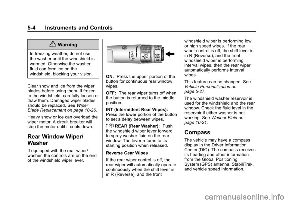 CHEVROLET SONIC 2014 2.G Owners Manual Black plate (4,1)Chevrolet Sonic Owner Manual (GMNA-Localizing-U.S./Canada-6081473) -
2014 - 2nd Edition - 8/19/13
5-4 Instruments and Controls
{Warning
In freezing weather, do not use
the washer unti CHEVROLET SONIC 2014 2.G Owners Manual Black plate (4,1)Chevrolet Sonic Owner Manual (GMNA-Localizing-U.S./Canada-6081473) -
2014 - 2nd Edition - 8/19/13
5-4 Instruments and Controls
{Warning
In freezing weather, do not use
the washer unti