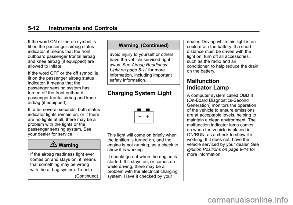 CHEVROLET SONIC 2014 2.G Owners Manual Black plate (12,1)Chevrolet Sonic Owner Manual (GMNA-Localizing-U.S./Canada-6081473) -
2014 - 2nd Edition - 8/19/13
5-12 Instruments and Controls
If the word ON or the on symbol is
lit on the passenge