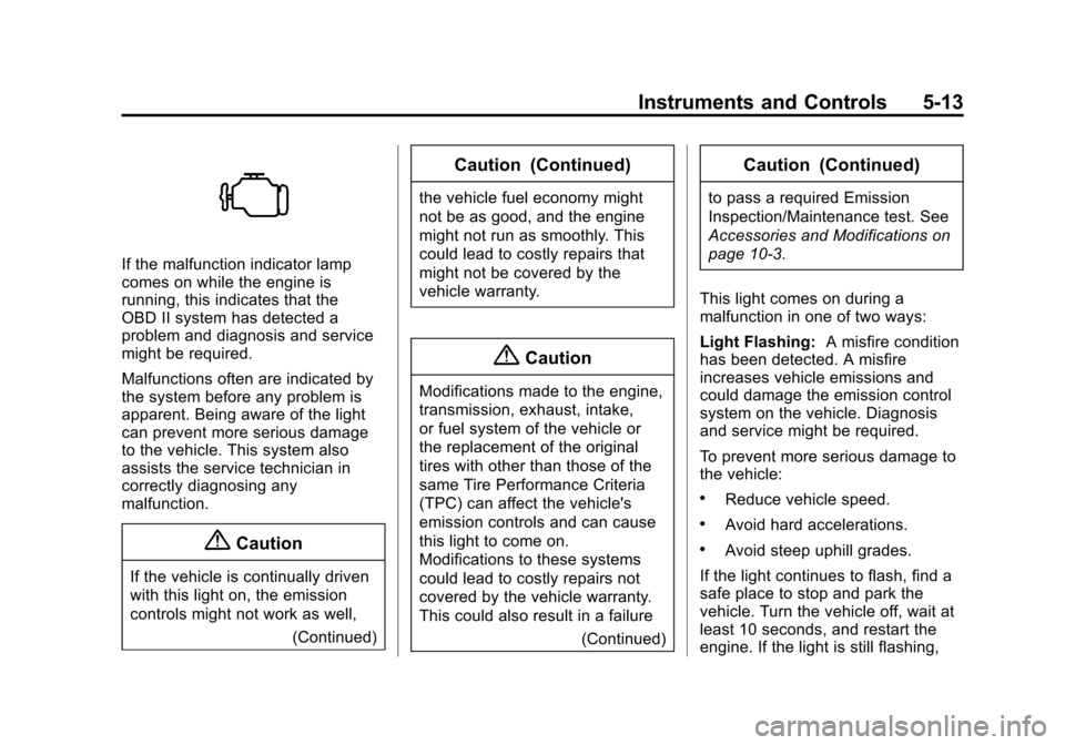CHEVROLET SONIC 2014 2.G Owners Manual Black plate (13,1)Chevrolet Sonic Owner Manual (GMNA-Localizing-U.S./Canada-6081473) -
2014 - 2nd Edition - 8/19/13
Instruments and Controls 5-13
If the malfunction indicator lamp
comes on while the e