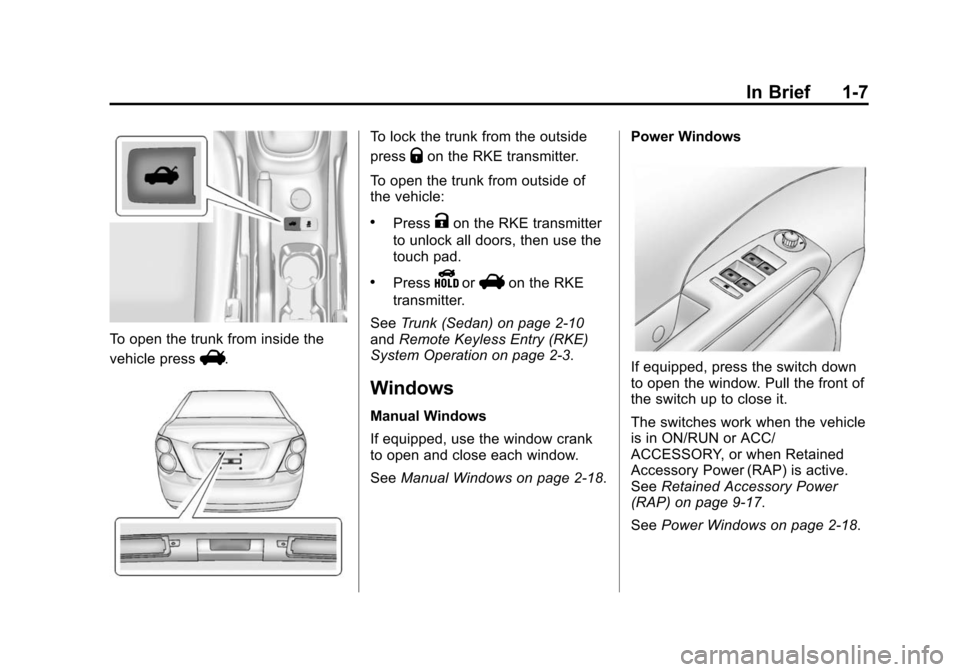 CHEVROLET SONIC 2014 2.G Owners Manual Black plate (7,1)Chevrolet Sonic Owner Manual (GMNA-Localizing-U.S./Canada-6081473) -
2014 - 2nd Edition - 8/19/13
In Brief 1-7
To open the trunk from inside the
vehicle press
V.
To lock the trunk fro