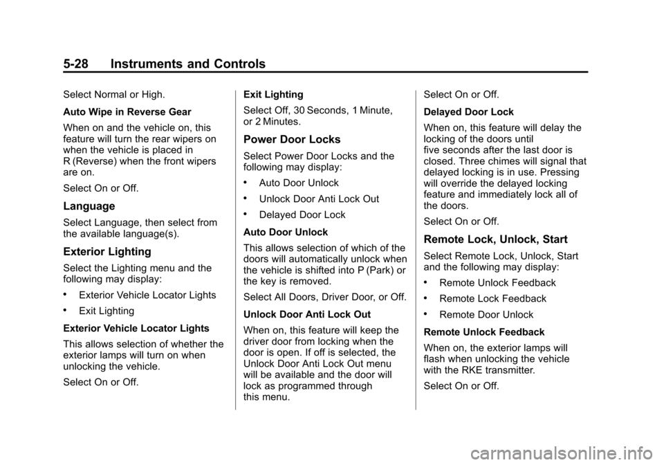 CHEVROLET SONIC 2014 2.G Owners Manual Black plate (28,1)Chevrolet Sonic Owner Manual (GMNA-Localizing-U.S./Canada-6081473) -
2014 - 2nd Edition - 8/19/13
5-28 Instruments and Controls
Select Normal or High.
Auto Wipe in Reverse Gear
When CHEVROLET SONIC 2014 2.G Owners Manual Black plate (28,1)Chevrolet Sonic Owner Manual (GMNA-Localizing-U.S./Canada-6081473) -
2014 - 2nd Edition - 8/19/13
5-28 Instruments and Controls
Select Normal or High.
Auto Wipe in Reverse Gear
When