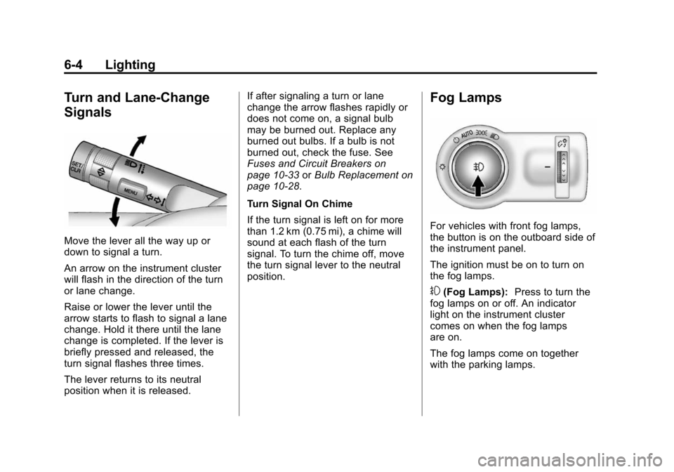 CHEVROLET SONIC 2014 2.G Owners Manual Black plate (4,1)Chevrolet Sonic Owner Manual (GMNA-Localizing-U.S./Canada-6081473) -
2014 - 2nd Edition - 8/19/13
6-4 Lighting
Turn and Lane-Change
Signals
Move the lever all the way up or
down to si
