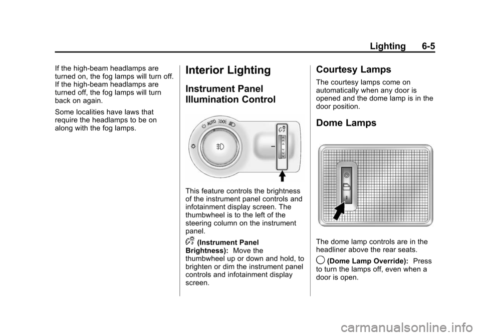 CHEVROLET SONIC 2014 2.G Owners Manual Black plate (5,1)Chevrolet Sonic Owner Manual (GMNA-Localizing-U.S./Canada-6081473) -
2014 - 2nd Edition - 8/19/13
Lighting 6-5
If the high-beam headlamps are
turned on, the fog lamps will turn off.
I