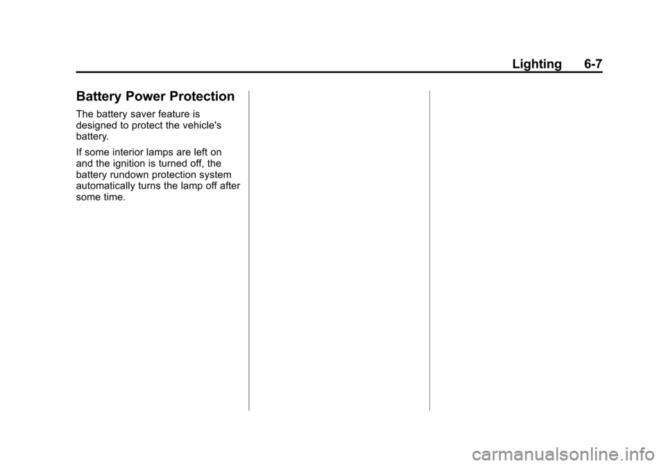 CHEVROLET SONIC 2014 2.G Owners Manual Black plate (7,1)Chevrolet Sonic Owner Manual (GMNA-Localizing-U.S./Canada-6081473) -
2014 - 2nd Edition - 8/19/13
Lighting 6-7
Battery Power Protection
The battery saver feature is
designed to protec