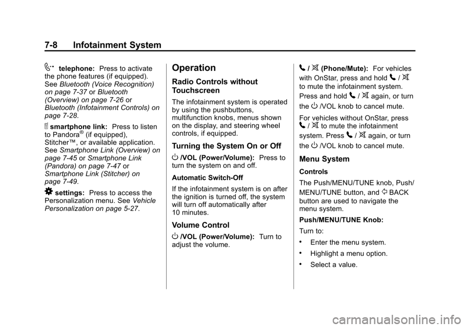 CHEVROLET SONIC 2014 2.G Owners Manual Black plate (8,1)Chevrolet Sonic Owner Manual (GMNA-Localizing-U.S./Canada-6081473) -
2014 - 2nd Edition - 8/19/13
7-8 Infotainment System
7telephone:Press to activate
the phone features (if equipped)
