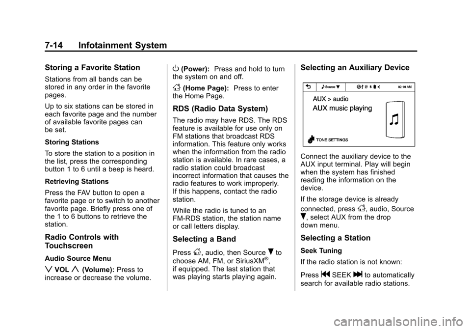 CHEVROLET SONIC 2014 2.G Owners Manual Black plate (14,1)Chevrolet Sonic Owner Manual (GMNA-Localizing-U.S./Canada-6081473) -
2014 - 2nd Edition - 8/19/13
7-14 Infotainment System
Storing a Favorite Station
Stations from all bands can be
s