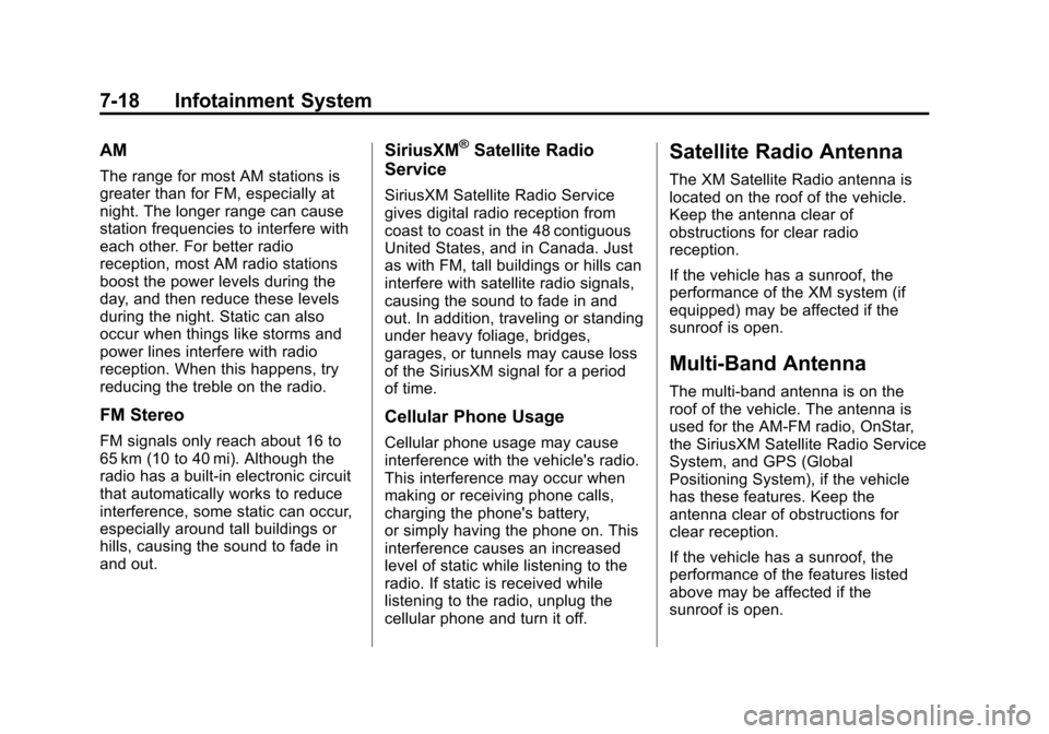 CHEVROLET SONIC 2014 2.G Owners Manual Black plate (18,1)Chevrolet Sonic Owner Manual (GMNA-Localizing-U.S./Canada-6081473) -
2014 - 2nd Edition - 8/19/13
7-18 Infotainment System
AM
The range for most AM stations is
greater than for FM, e