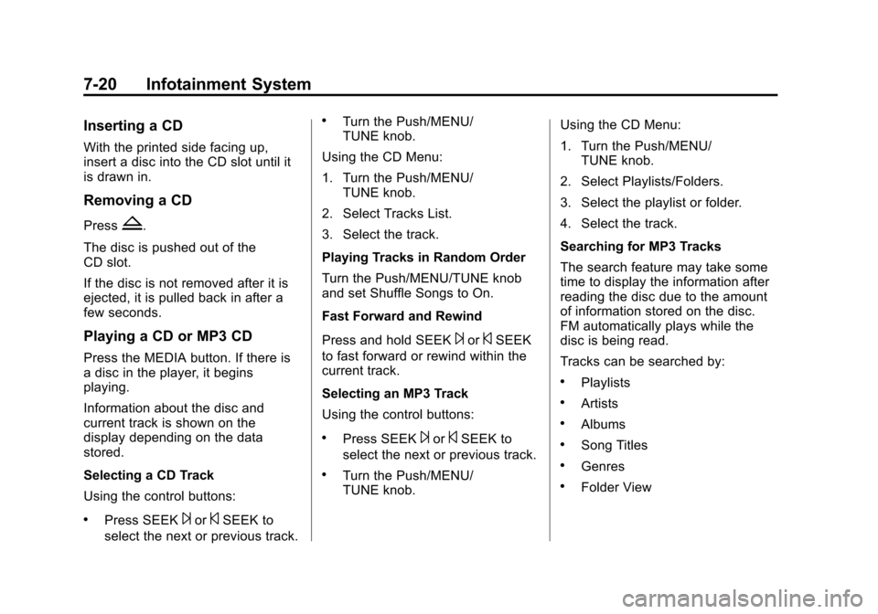 CHEVROLET SONIC 2014 2.G Owners Manual Black plate (20,1)Chevrolet Sonic Owner Manual (GMNA-Localizing-U.S./Canada-6081473) -
2014 - 2nd Edition - 8/19/13
7-20 Infotainment System
Inserting a CD
With the printed side facing up,
insert a di