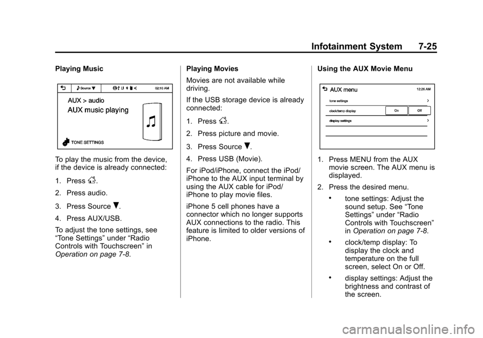 CHEVROLET SONIC 2014 2.G Owners Manual Black plate (25,1)Chevrolet Sonic Owner Manual (GMNA-Localizing-U.S./Canada-6081473) -
2014 - 2nd Edition - 8/19/13
Infotainment System 7-25
Playing Music
To play the music from the device,
if the dev