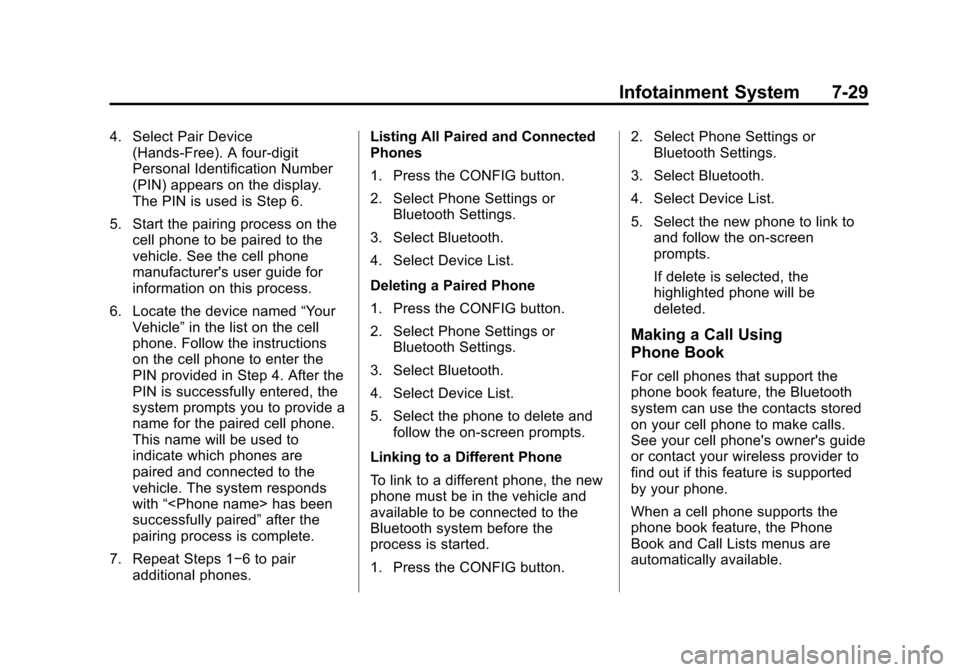 CHEVROLET SONIC 2014 2.G Owners Manual Black plate (29,1)Chevrolet Sonic Owner Manual (GMNA-Localizing-U.S./Canada-6081473) -
2014 - 2nd Edition - 8/19/13
Infotainment System 7-29
4. Select Pair Device(Hands-Free). A four-digit
Personal Id