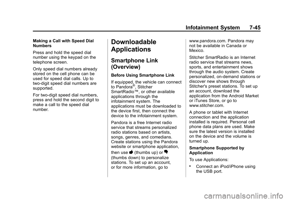 CHEVROLET SONIC 2014 2.G Owners Manual Black plate (45,1)Chevrolet Sonic Owner Manual (GMNA-Localizing-U.S./Canada-6081473) -
2014 - 2nd Edition - 8/19/13
Infotainment System 7-45
Making a Call with Speed Dial
Numbers
Press and hold the sp