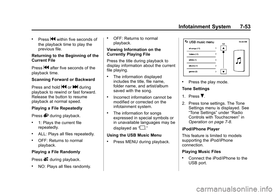 CHEVROLET SONIC 2014 2.G Owners Manual Black plate (53,1)Chevrolet Sonic Owner Manual (GMNA-Localizing-U.S./Canada-6081473) -
2014 - 2nd Edition - 8/19/13
Infotainment System 7-53
.Pressgwithin five seconds of
the playback time to play the