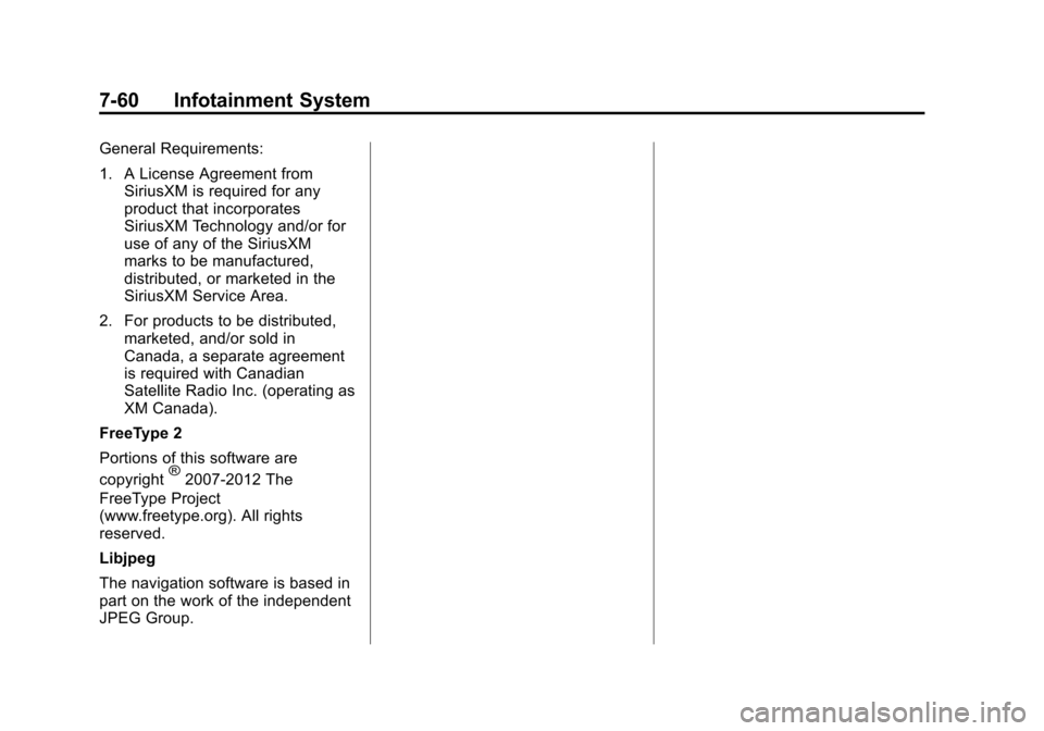 CHEVROLET SONIC 2014 2.G Owners Manual Black plate (60,1)Chevrolet Sonic Owner Manual (GMNA-Localizing-U.S./Canada-6081473) -
2014 - 2nd Edition - 8/19/13
7-60 Infotainment System
General Requirements:
1. A License Agreement fromSiriusXM i