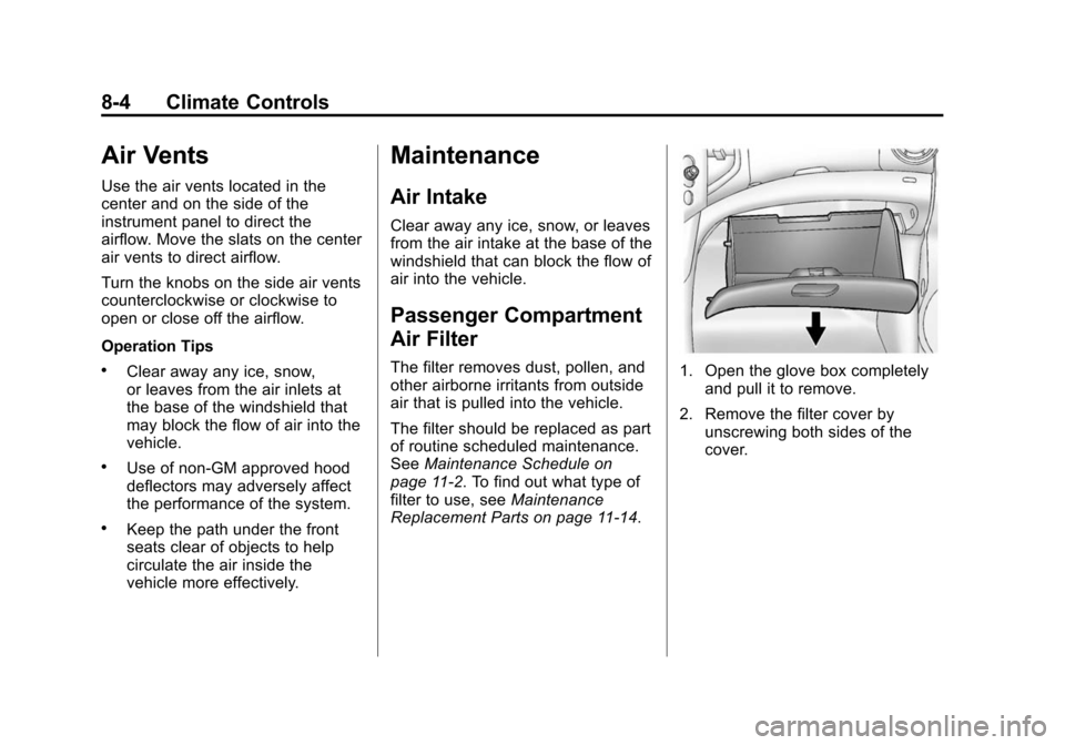 CHEVROLET SONIC 2014 2.G Owners Manual Black plate (4,1)Chevrolet Sonic Owner Manual (GMNA-Localizing-U.S./Canada-6081473) -
2014 - 2nd Edition - 8/19/13
8-4 Climate Controls
Air Vents
Use the air vents located in the
center and on the sid