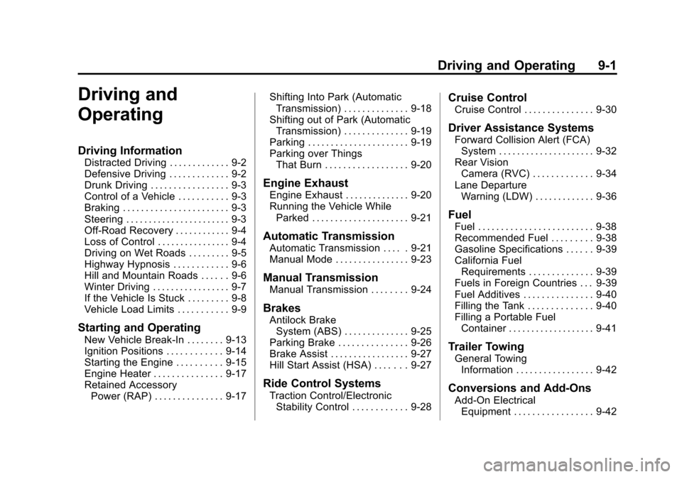 CHEVROLET SONIC 2014 2.G Owners Manual Black plate (1,1)Chevrolet Sonic Owner Manual (GMNA-Localizing-U.S./Canada-6081473) -
2014 - 2nd Edition - 8/19/13
Driving and Operating 9-1
Driving and
Operating
Driving Information
Distracted Drivin CHEVROLET SONIC 2014 2.G Owners Manual Black plate (1,1)Chevrolet Sonic Owner Manual (GMNA-Localizing-U.S./Canada-6081473) -
2014 - 2nd Edition - 8/19/13
Driving and Operating 9-1
Driving and
Operating
Driving Information
Distracted Drivin