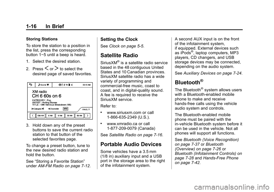 CHEVROLET SONIC 2014 2.G Owners Manual Black plate (16,1)Chevrolet Sonic Owner Manual (GMNA-Localizing-U.S./Canada-6081473) -
2014 - 2nd Edition - 8/19/13
1-16 In Brief
Storing Stations
To store the station to a position in
the list, press CHEVROLET SONIC 2014 2.G Owners Manual Black plate (16,1)Chevrolet Sonic Owner Manual (GMNA-Localizing-U.S./Canada-6081473) -
2014 - 2nd Edition - 8/19/13
1-16 In Brief
Storing Stations
To store the station to a position in
the list, press