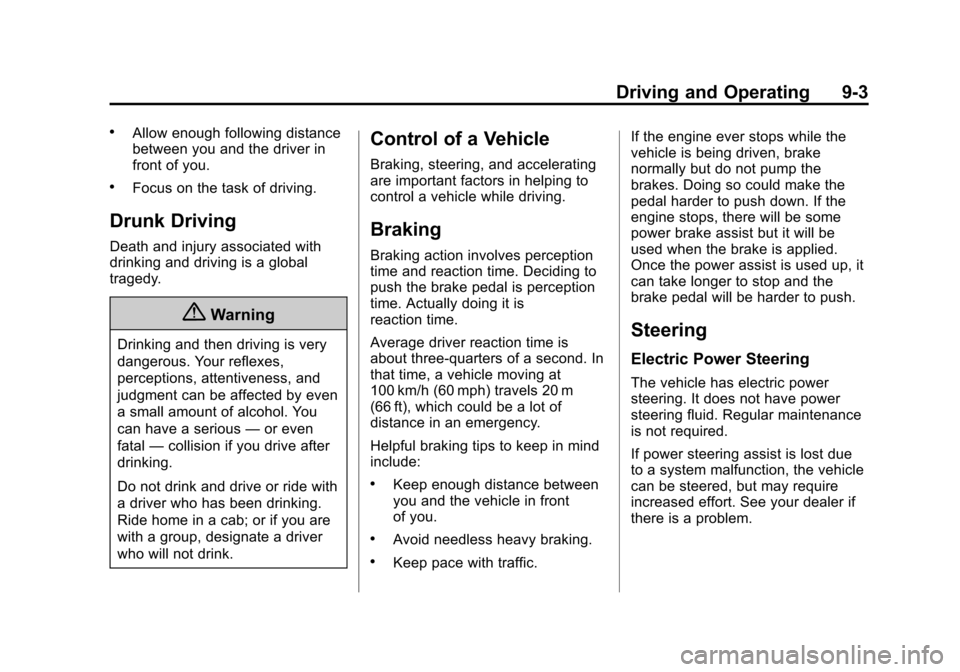 CHEVROLET SONIC 2014 2.G Owners Manual Black plate (3,1)Chevrolet Sonic Owner Manual (GMNA-Localizing-U.S./Canada-6081473) -
2014 - 2nd Edition - 8/19/13
Driving and Operating 9-3
.Allow enough following distance
between you and the driver CHEVROLET SONIC 2014 2.G Owners Manual Black plate (3,1)Chevrolet Sonic Owner Manual (GMNA-Localizing-U.S./Canada-6081473) -
2014 - 2nd Edition - 8/19/13
Driving and Operating 9-3
.Allow enough following distance
between you and the driver