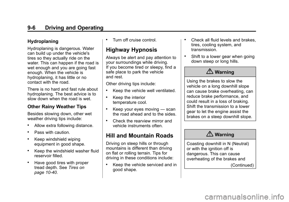 CHEVROLET SONIC 2014 2.G Owners Manual Black plate (6,1)Chevrolet Sonic Owner Manual (GMNA-Localizing-U.S./Canada-6081473) -
2014 - 2nd Edition - 8/19/13
9-6 Driving and Operating
Hydroplaning
Hydroplaning is dangerous. Water
can build up 