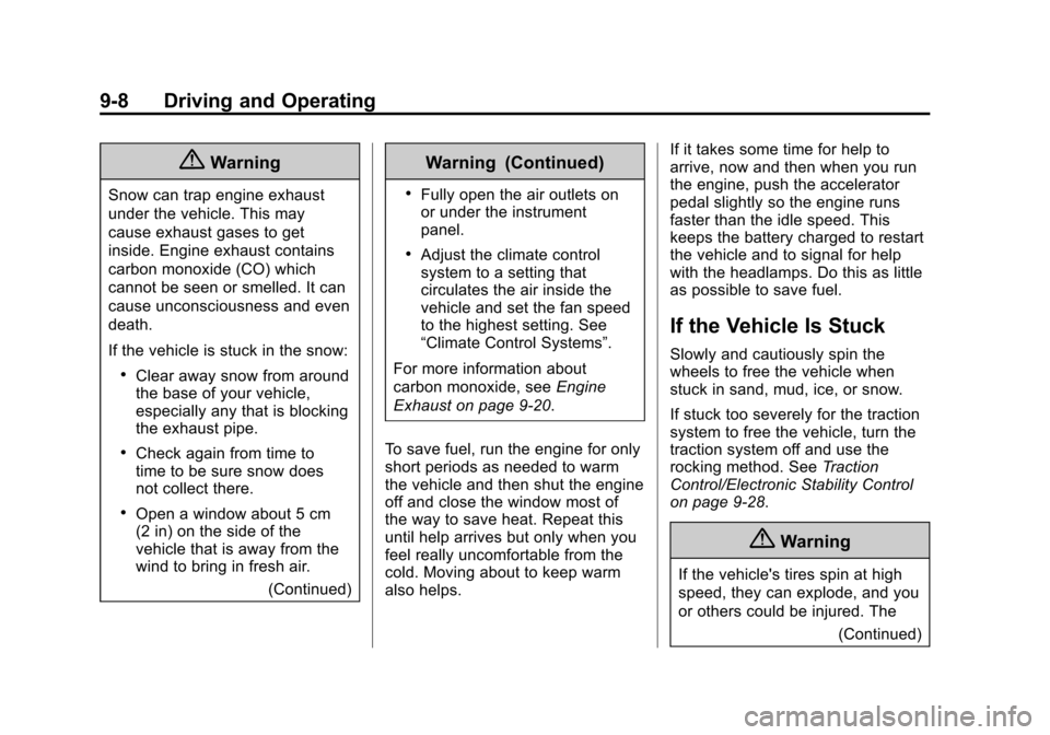 CHEVROLET SONIC 2014 2.G Owners Manual Black plate (8,1)Chevrolet Sonic Owner Manual (GMNA-Localizing-U.S./Canada-6081473) -
2014 - 2nd Edition - 8/19/13
9-8 Driving and Operating
{Warning
Snow can trap engine exhaust
under the vehicle. Th