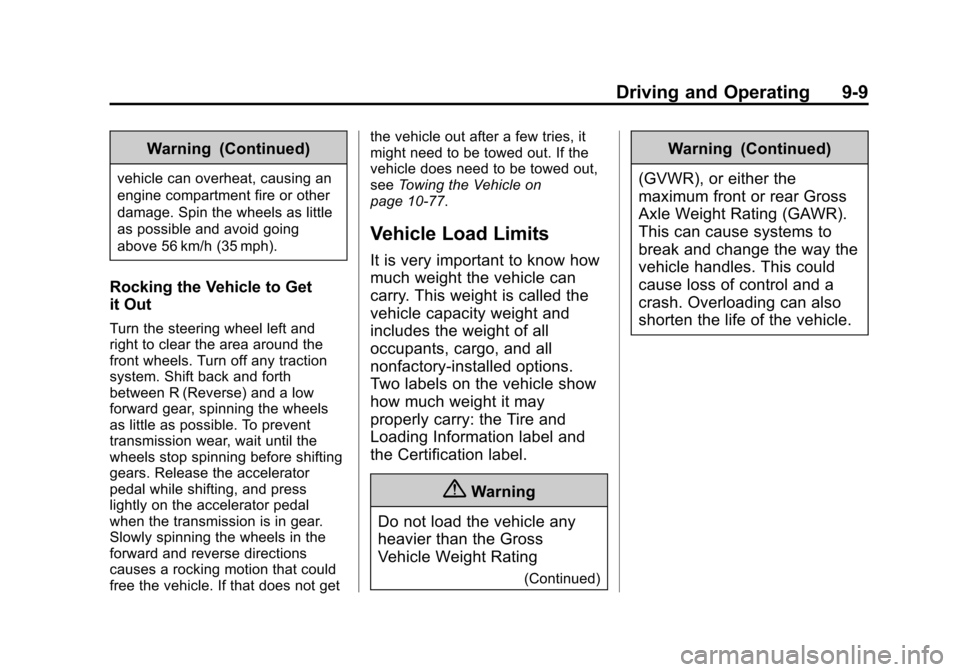 CHEVROLET SONIC 2014 2.G Owners Manual Black plate (9,1)Chevrolet Sonic Owner Manual (GMNA-Localizing-U.S./Canada-6081473) -
2014 - 2nd Edition - 8/19/13
Driving and Operating 9-9
Warning (Continued)
vehicle can overheat, causing an
engine
