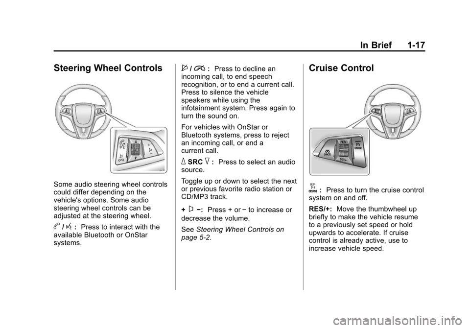 CHEVROLET SONIC 2014 2.G Owners Manual Black plate (17,1)Chevrolet Sonic Owner Manual (GMNA-Localizing-U.S./Canada-6081473) -
2014 - 2nd Edition - 8/19/13
In Brief 1-17
Steering Wheel Controls
Some audio steering wheel controls
could diffe