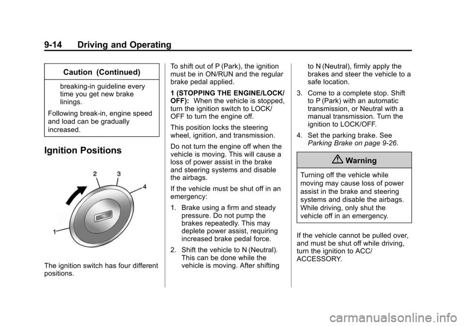 CHEVROLET SONIC 2014 2.G Owners Manual Black plate (14,1)Chevrolet Sonic Owner Manual (GMNA-Localizing-U.S./Canada-6081473) -
2014 - 2nd Edition - 8/19/13
9-14 Driving and Operating
Caution (Continued)
breaking-in guideline every
time you 