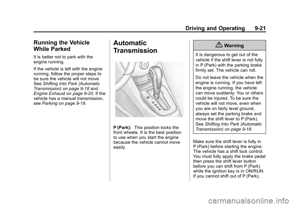CHEVROLET SONIC 2014 2.G Owners Manual Black plate (21,1)Chevrolet Sonic Owner Manual (GMNA-Localizing-U.S./Canada-6081473) -
2014 - 2nd Edition - 8/19/13
Driving and Operating 9-21
Running the Vehicle
While Parked
It is better not to park