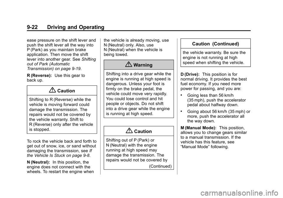 CHEVROLET SONIC 2014 2.G User Guide Black plate (22,1)Chevrolet Sonic Owner Manual (GMNA-Localizing-U.S./Canada-6081473) -
2014 - 2nd Edition - 8/19/13
9-22 Driving and Operating
ease pressure on the shift lever and
push the shift lever