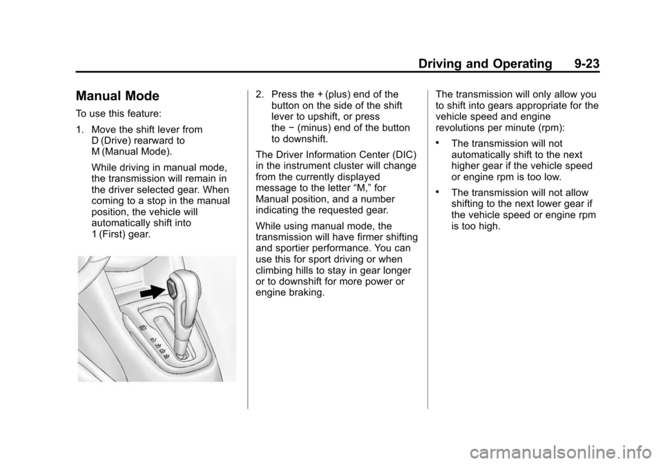 CHEVROLET SONIC 2014 2.G Owners Manual Black plate (23,1)Chevrolet Sonic Owner Manual (GMNA-Localizing-U.S./Canada-6081473) -
2014 - 2nd Edition - 8/19/13
Driving and Operating 9-23
Manual Mode
To use this feature:
1. Move the shift lever 
