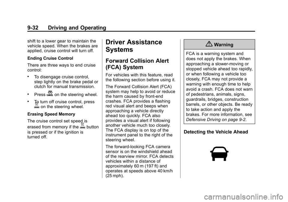 CHEVROLET SONIC 2014 2.G Owners Manual Black plate (32,1)Chevrolet Sonic Owner Manual (GMNA-Localizing-U.S./Canada-6081473) -
2014 - 2nd Edition - 8/19/13
9-32 Driving and Operating
shift to a lower gear to maintain the
vehicle speed. When