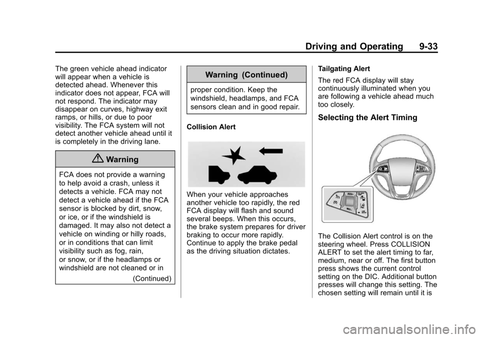 CHEVROLET SONIC 2014 2.G Owners Manual Black plate (33,1)Chevrolet Sonic Owner Manual (GMNA-Localizing-U.S./Canada-6081473) -
2014 - 2nd Edition - 8/19/13
Driving and Operating 9-33
The green vehicle ahead indicator
will appear when a vehi CHEVROLET SONIC 2014 2.G Owners Manual Black plate (33,1)Chevrolet Sonic Owner Manual (GMNA-Localizing-U.S./Canada-6081473) -
2014 - 2nd Edition - 8/19/13
Driving and Operating 9-33
The green vehicle ahead indicator
will appear when a vehi