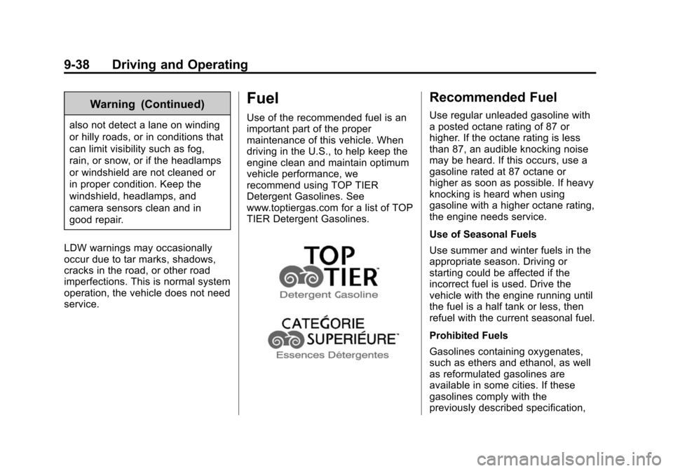 CHEVROLET SONIC 2014 2.G Owners Manual Black plate (38,1)Chevrolet Sonic Owner Manual (GMNA-Localizing-U.S./Canada-6081473) -
2014 - 2nd Edition - 8/19/13
9-38 Driving and Operating
Warning (Continued)
also not detect a lane on winding
or CHEVROLET SONIC 2014 2.G Owners Manual Black plate (38,1)Chevrolet Sonic Owner Manual (GMNA-Localizing-U.S./Canada-6081473) -
2014 - 2nd Edition - 8/19/13
9-38 Driving and Operating
Warning (Continued)
also not detect a lane on winding
or