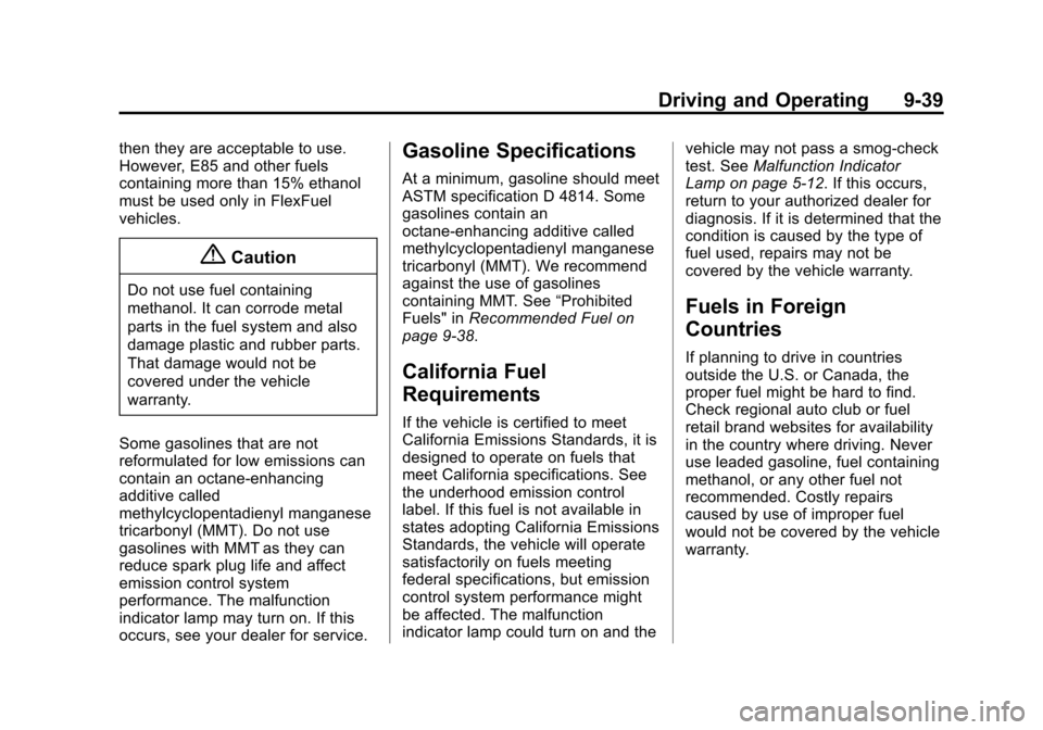 CHEVROLET SONIC 2014 2.G Owners Manual Black plate (39,1)Chevrolet Sonic Owner Manual (GMNA-Localizing-U.S./Canada-6081473) -
2014 - 2nd Edition - 8/19/13
Driving and Operating 9-39
then they are acceptable to use.
However, E85 and other f CHEVROLET SONIC 2014 2.G Owners Manual Black plate (39,1)Chevrolet Sonic Owner Manual (GMNA-Localizing-U.S./Canada-6081473) -
2014 - 2nd Edition - 8/19/13
Driving and Operating 9-39
then they are acceptable to use.
However, E85 and other f