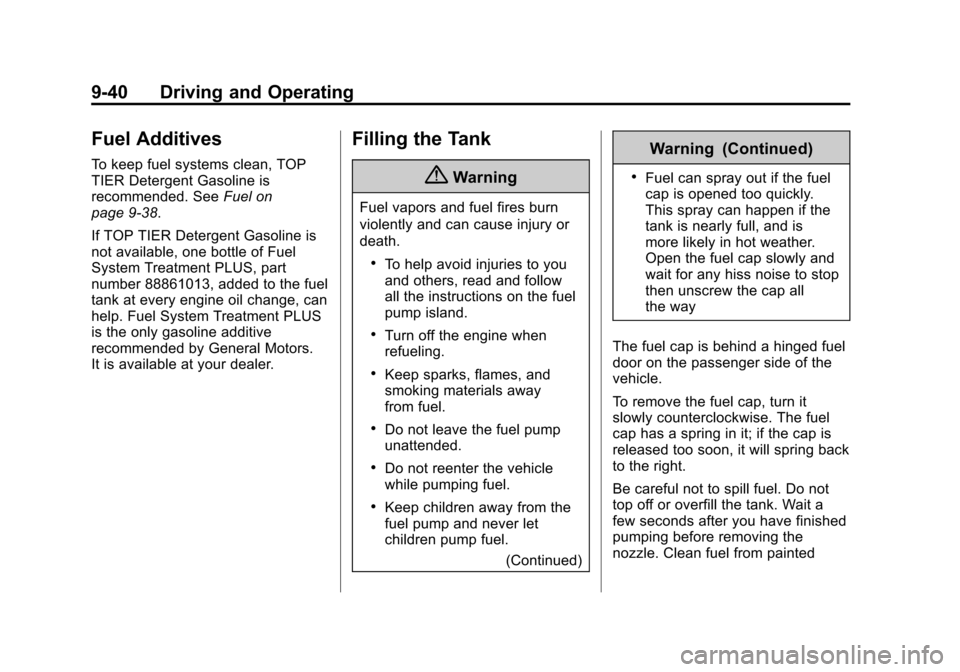 CHEVROLET SONIC 2014 2.G Owners Manual Black plate (40,1)Chevrolet Sonic Owner Manual (GMNA-Localizing-U.S./Canada-6081473) -
2014 - 2nd Edition - 8/19/13
9-40 Driving and Operating
Fuel Additives
To keep fuel systems clean, TOP
TIER Deter CHEVROLET SONIC 2014 2.G Owners Manual Black plate (40,1)Chevrolet Sonic Owner Manual (GMNA-Localizing-U.S./Canada-6081473) -
2014 - 2nd Edition - 8/19/13
9-40 Driving and Operating
Fuel Additives
To keep fuel systems clean, TOP
TIER Deter
